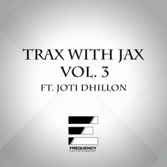 Trax With Jax Vol. 3 Ft. Joti Dhillon