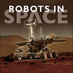 Read PDF 🗸 Robots In Space: Technology, Evolution, and Interplanetary Travel (New Se