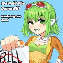 We Paid The Damn Bill ft. GUMI (SV2)