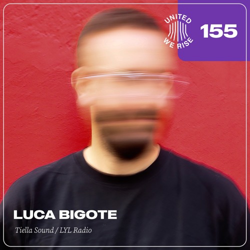 Luca Bigote presents United We Rise Podcast Nr. 155