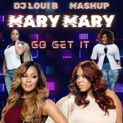 Mary Mary - Go Get It (Mashup) DJ Loui B