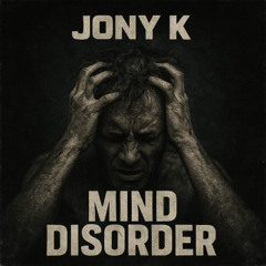 Mind Disorder -  Jony K