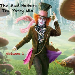 The Mad Hatters Tea Party Mix - Volume 1