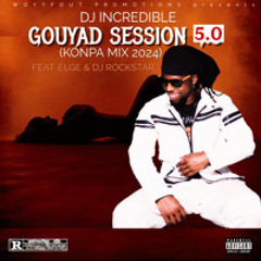 GOUYAD SESSION 5.0 (Konpa Mix 2024) HOSTED BY: ELGE & DJ rockstar