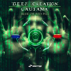 Deep Creation, Gautama - Blue or Red Pill (Preview)(Coming soom December 17th)