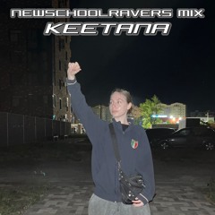 keetana - NEWSCHOOLRAVERS MIX