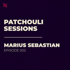 Patchouli Sessions 002 | Marius Sebastian