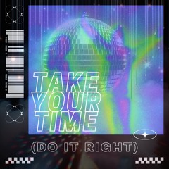 TAKE YOUR TIME (DO IT RIGHT)
