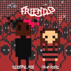 Friends? (Ft. Guap Sensei) [Prod. Flee]