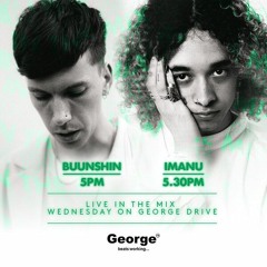 Buunshin & Imanu George FM Drive Guest Mix