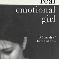 VIEW PDF ✓ A Real Emotional Girl: A Memoir of Love and Loss by  Tanya Chernov [EBOOK