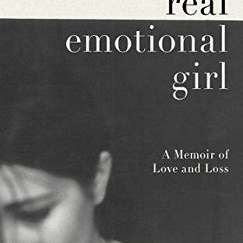 Get KINDLE PDF EBOOK EPUB A Real Emotional Girl: A Memoir of Love and Loss by  Tanya