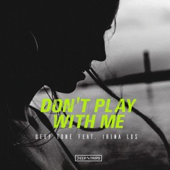 Deep Tone Feat. Irina Los - Don't Play With Me(Original Mix)