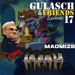 GULASCH & FRIENDS | Episode 17 (featuring MADMIZE)