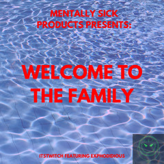 WELCOME TO THE FAMILY BY ITSTWITCH FT EXPODIDIOUS (Prod by saysorsa)