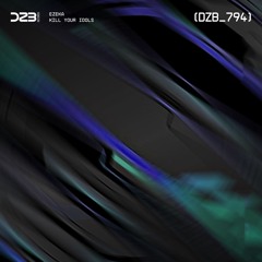 EZEKA - KILL YOUR IDOLS (Original Mix) DZB REC