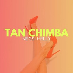 "Tan Chimba" Negsi Helly