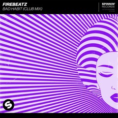 Firebeatz - Bad Habit (Club Mix) [OUT NOW]