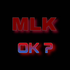 Mlk - Ok ?