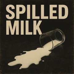 Spilled milk
