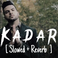 Kadar (Slowed Reverb)- Gur_Sidhu - Tenu Kadar Honi Jis Din Lofi Song