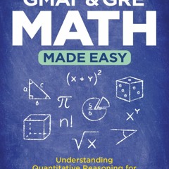 PDF✔️Download❤️ GMAT  GRE Math Made Easy: Understanding Quantitative Reasoning for