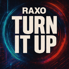 Turn It Up - Raxo [Free Download]