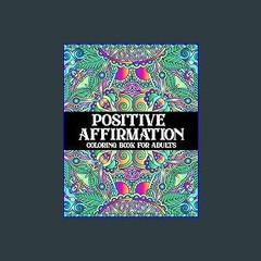 {ebook} ⚡ Positive Affirmation Coloring Book for Adults: An Inspirational Coloring Book with Posit