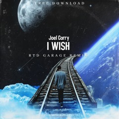 Joel Corry - I Wish ( RTD GARAGE REMIX) FREE DL