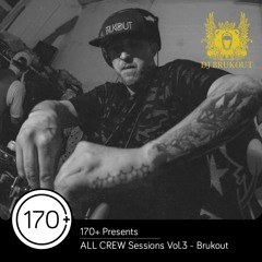 170+ Presents - ALL CREW Sessions Vol.3 - Brukout