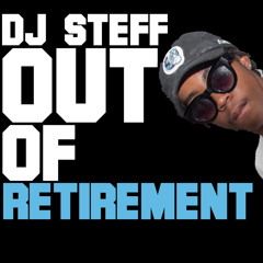 OUT OF RETIREMENT (BY DJ STEFF)