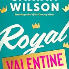 (Download PDF) Royal Valentine (The Improbable Meet-Cute) - Sariah Wilson