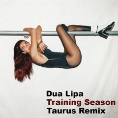 Dua Lipa - Training Season (Taurus Remix) [FREE DOWNLOAD]