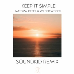 Keep It Simple - Matoma, Petey & Wilder Woods (SoundKid Remix)