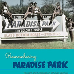 View EBOOK 💞 Remembering Paradise Park: Tourism and Segregation at Silver Springs by