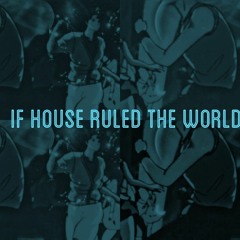 motm: if house ruled the world