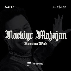 Nachiye Majajne (Bhangra Edit) - AD Mix X DJ Pulse