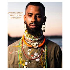 Afroito, Nãnan - Perco Tudo ( Stilck Edit )