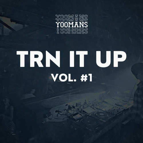 YOOMANS Presents - Trn It Up #1
