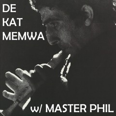 De Kat Memwa #41 w/ Master Phil