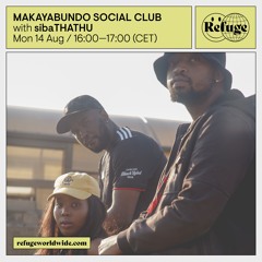 MAKAYABUNDO SOCIAL CLUB X REFUGE WORLDWIDE - SibaTHATHU (14.08.23)