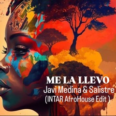 Javi Medina & Salistre - Me La Llevo (Intar Afro House Radio Mix)