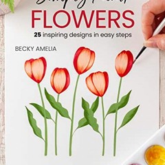 View [EBOOK EPUB KINDLE PDF] Simply Paint Flowers: 25 inspiring designs in easy steps