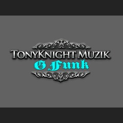 TonyKnight Muzik "G Funk"