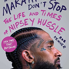 [READ] PDF √ The Marathon Don't Stop: The Life and Times of Nipsey Hussle by  Rob Ken