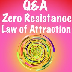 Q&A Zero Resistance Law Of Attraction