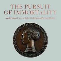 Access PDF EBOOK EPUB KINDLE The Pursuit of Immortality: Masterpieces from the Scher Collection of P