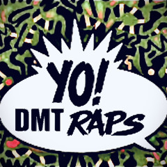 yo DMT Raps!