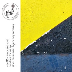 Innocent Soul - Too Late For Us EP (incl. Musumeci & Jerk Boy Remixes)
