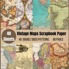 Pdf BOOK Vintage Maps Scrapbook Paper: Over 40 Sheets and 20 Double side printed